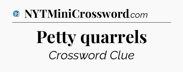 Petty quarrels Crossword Clue