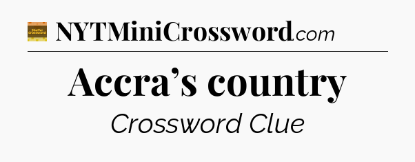 Accra’s country crossword clue Eugene Sheffer