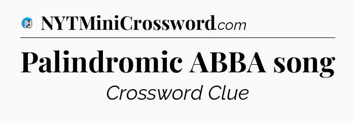 Palindromic ABBA song Crossword Clue