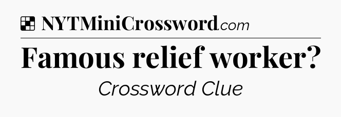 Solution: Famous relief worker - NYT Crossword