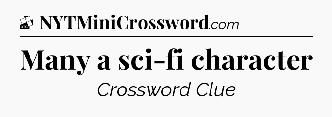 Many a sci-fi character - Daily Themed Classic Crossword