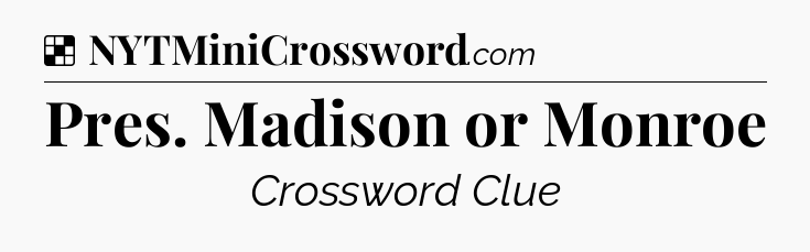 Solution: Pres. Madison or Monroe - NYT Crossword