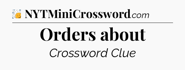 Orders about - 7 Little Words