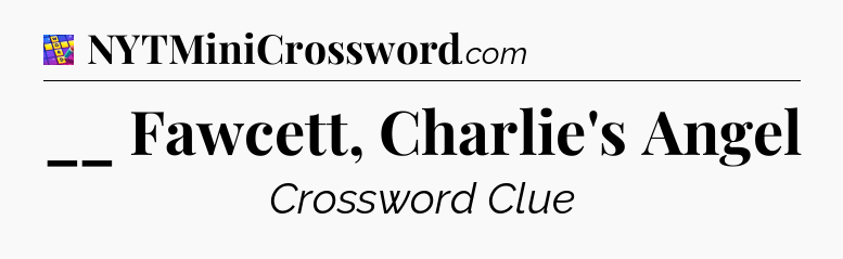 __ Fawcett, Charlie's Angel Codycross