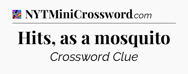 Hits, as a mosquito Crossword Clue
