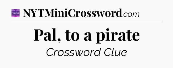 Pal, to a pirate - Thomas Joseph Crossword