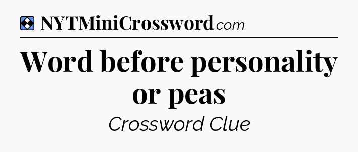 Solution: Word before personality or peas - NYT Mini Crossword
