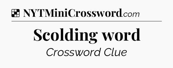 Solution: Scolding word - NYT Crossword