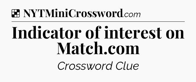 Solution: Indicator of interest on Match.com - NYT Crossword