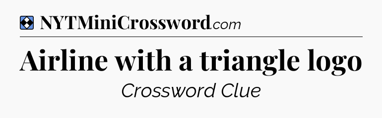 Solution: Airline with a triangle logo - NYT Mini Crossword