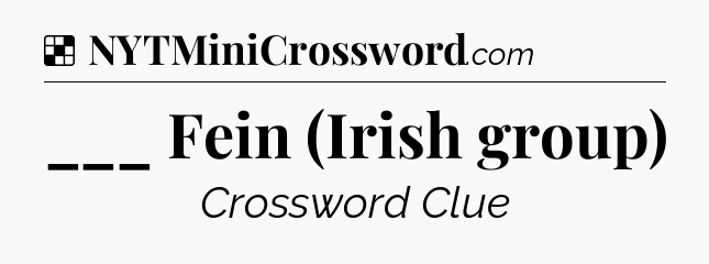 Solution: ___ Fein (Irish group) - NYT Crossword