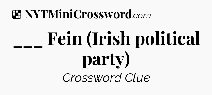 Solution: ___ Fein (Irish political party) - NYT Crossword