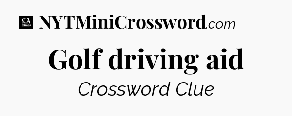 Golf driving aid - LA Times Crossword