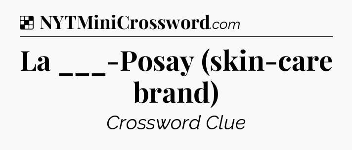 Solution: La ___-Posay (skin-care brand) - NYT Crossword