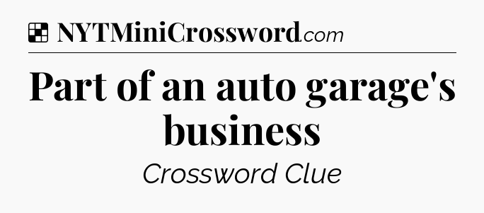 Solution: Part of an auto garage's business - NYT Crossword