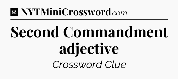 Second Commandment adjective - LA Times Crossword