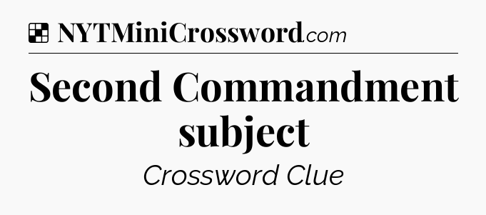Solution: Second Commandment subject - NYT Crossword