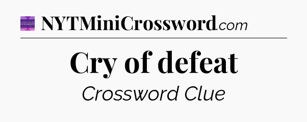 Cry of defeat - Thomas Joseph Crossword
