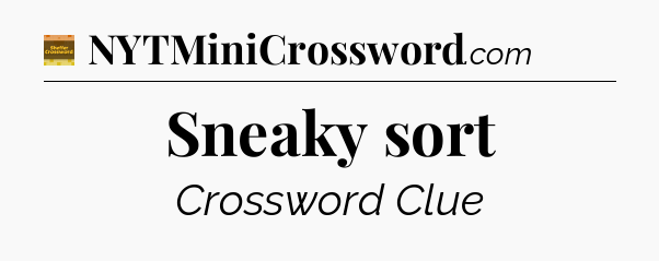 Sneaky sort - Eugene Sheffer Crossword