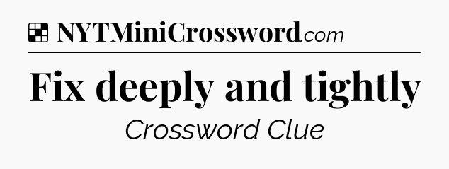 Solution: Fix deeply and tightly - NYT Crossword