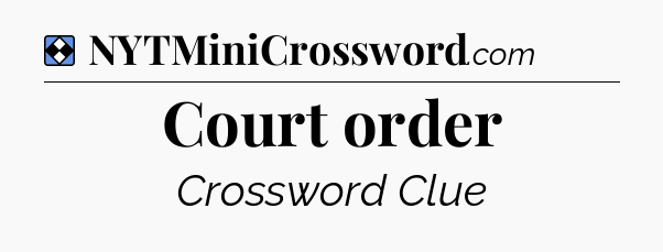 Solution: Court order - NYT Mini Crossword