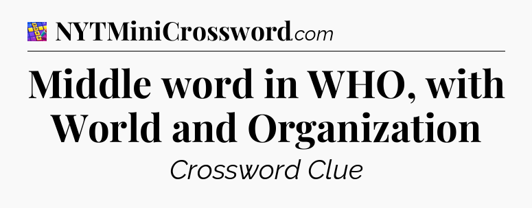 Middle word in WHO, with World and Organization Codycross