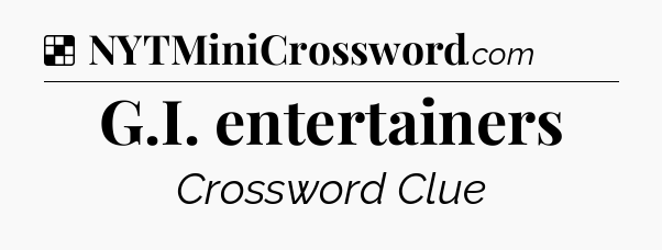 Solution: G.I. entertainers - NYT Crossword