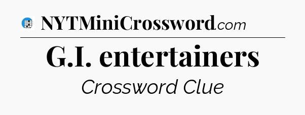 G.I. entertainers Crossword Clue