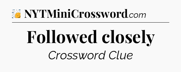 Followed closely - 7 Little Words