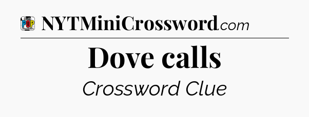 Dove calls Crossword Clue