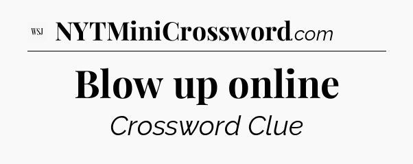 Blow up online - WSJ Crossword