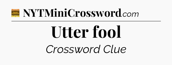 Utter fool - Eugene Sheffer Crossword