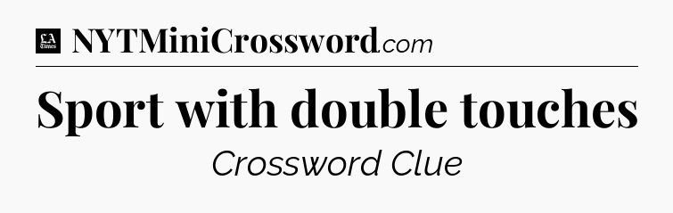 Sport with double touches - LA Times Crossword