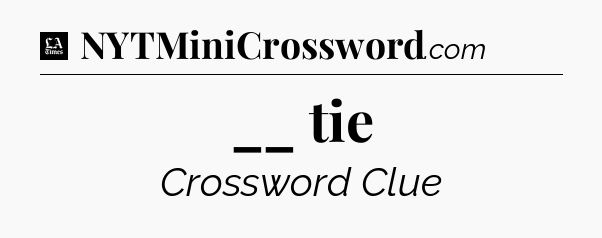 __ tie - LA Times Crossword