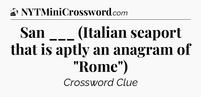 San ___ (Italian seaport that is aptly an anagram of 