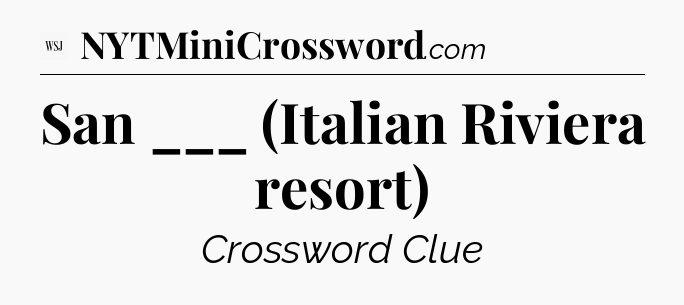San ___ (Italian Riviera resort) - WSJ Crossword