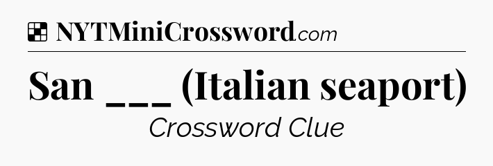 Solution: San ___ (Italian seaport) - NYT Crossword