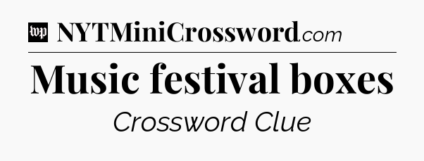 Music festival boxes Crossword Clue
