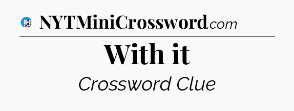 With it Crossword Clue