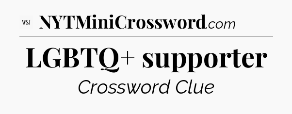 LGBTQ+ supporter - WSJ Crossword