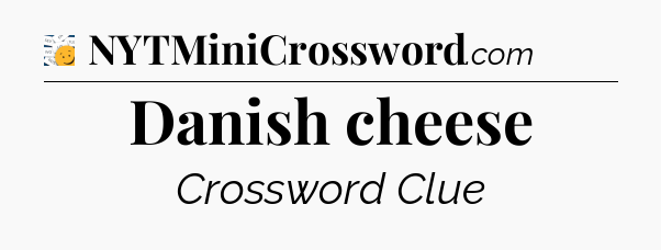 Danish cheese - 7 Little Words