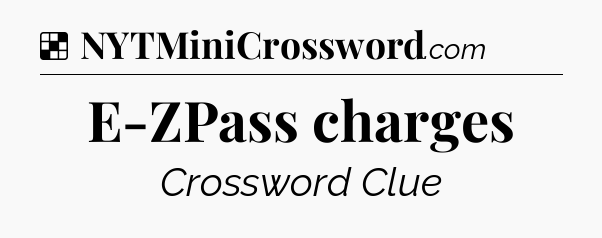 Solution: E-ZPass charges - NYT Crossword