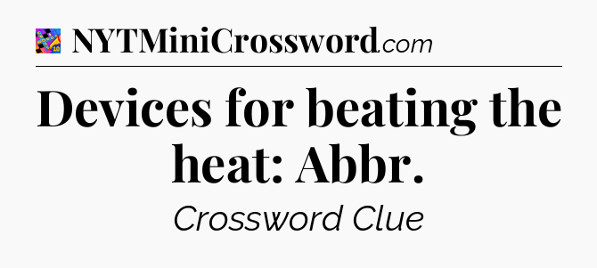 Devices for beating the heat: Abbr Crossword Clue