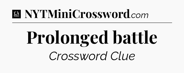 Prolonged battle - LA Times Crossword