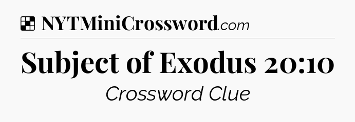 Solution: Subject of Exodus 20:10 - NYT Crossword