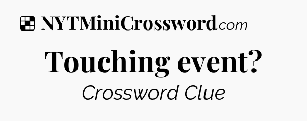 Solution: Touching event - NYT Crossword
