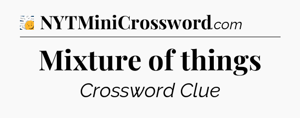 Mixture of things - 7 Little Words