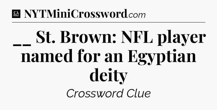 __ St. Brown: NFL player named for an Egyptian deity - LA Times Crossword