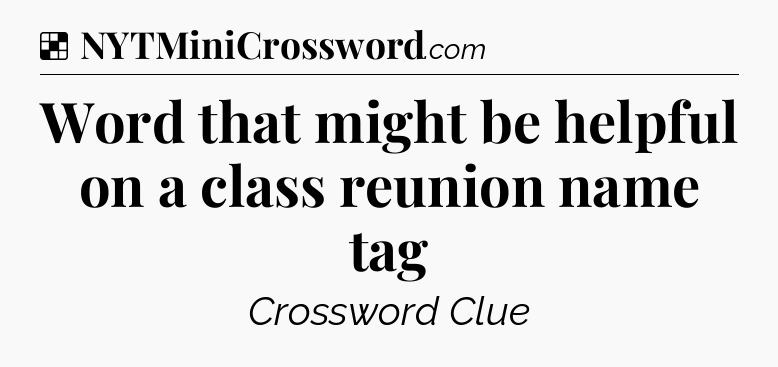 Solution: Word that might be helpful on a class reunion name tag - NYT Crossword