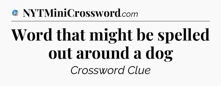 Word that might be spelled out around a dog Crossword Clue